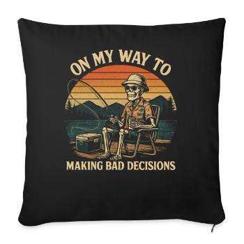 Fishing Humor On My Way To Making Bad Decisions - Sofa pillowcase 17,3'' x 17,3'' (45 x 45 cm) - black - Front