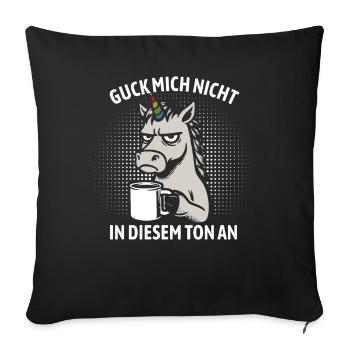Guck mich nicht in diesem Ton an - Einhorn - Sofakissenbezug 45 x 45 cm - Schwarz - Vorne