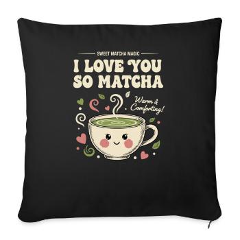I Love You So Matcha Sweet Matcha Magic Green Tea - Sofa pillowcase 17,3'' x 17,3'' (45 x 45 cm) - black - Front