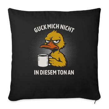 Guck mich nicht in diesem Ton an - Ente - Sofakissenbezug 45 x 45 cm - Schwarz - Vorne