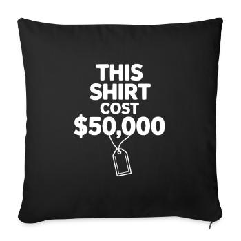 This Shirt Cost $50,000 - Sofa pillowcase 17,3'' x 17,3'' (45 x 45 cm) - black - Front