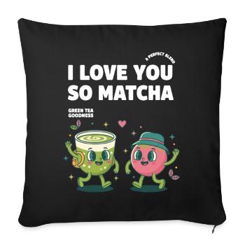 I Love You So Matcha Green Tea Goodness Matcha - Sofa pillowcase 17,3'' x 17,3'' (45 x 45 cm) - black - Front