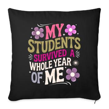 My Students Survived A Whole Year of Me Teacher - Housse de coussin décorative 45 x 45 cm - noir - Devant
