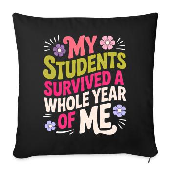 My Students Survived A Whole Year of Me Teacher - Housse de coussin décorative 45 x 45 cm - noir - Devant