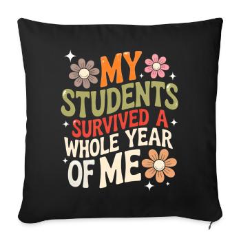 My Students Survived A Whole Year of Me Teacher - Housse de coussin décorative 45 x 45 cm - noir - Devant