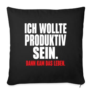 Ich wollte produktiv sein – Dann kam das Leben - Sofakissenbezug 45 x 45 cm - Schwarz - Vorne