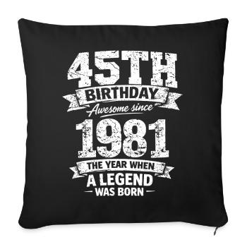 45th Birthday Awesome Since 1981 Legend Born D - Sofa pillowcase 17,3'' x 17,3'' (45 x 45 cm) - black - Front