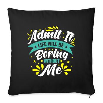 Admit It Boring Without Me - Sofa pillowcase 17,3'' x 17,3'' (45 x 45 cm) - black - Front