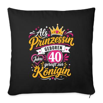 Prinzessin 40 Geburtstag Königin - Sofakissenbezug 45 x 45 cm - Schwarz - Vorne