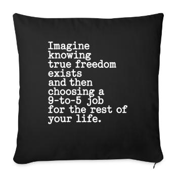 True Freedom Exists 9-to-5 Freedom Entrepreneurs - Sofa pillowcase 17,3'' x 17,3'' (45 x 45 cm) - black - Front