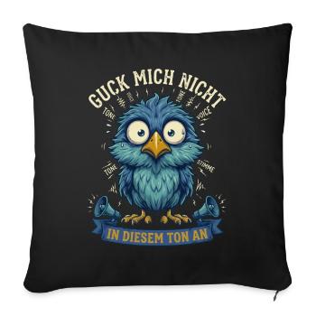 Guck mich nicht in diesem Ton an Lustiger Vogel - Sofakissenbezug 45 x 45 cm - Schwarz - Vorne
