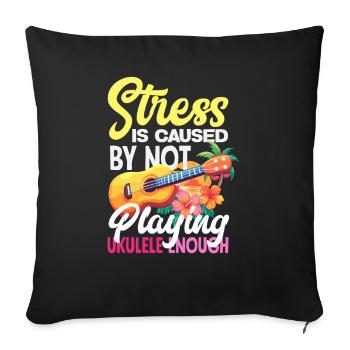 Stress Is Caused By Not Playing Ukulele Lustig - Sofakissenbezug 45 x 45 cm - Schwarz - Vorne