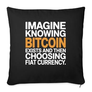Bitcoin Imagine Knowing Bitcoin Exists Crypto BTC - Sofa pillowcase 17,3'' x 17,3'' (45 x 45 cm) - black - Front
