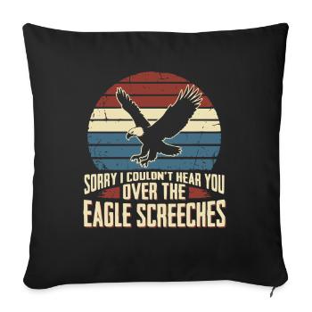 Sorry I Couldn't Hear You Over The Eagle Screeches - Sofa pillowcase 17,3'' x 17,3'' (45 x 45 cm) - black - Front