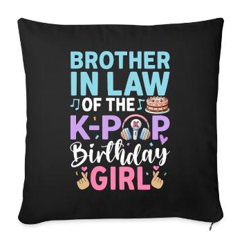 Brother-in-Law of The K-Pop Birthday Girl - Sofa pillowcase 17,3'' x 17,3'' (45 x 45 cm) - black - Front
