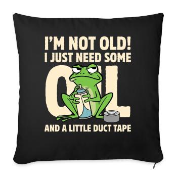Old? I Just Need Oil and Tape Frog - Sofa pillowcase 17,3'' x 17,3'' (45 x 45 cm) - black - Front