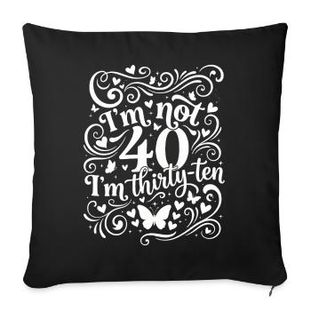 Je n’ai pas 40 ans, c’est mon 30e anniversaire - Housse de coussin décorative 45 x 45 cm - noir - Devant