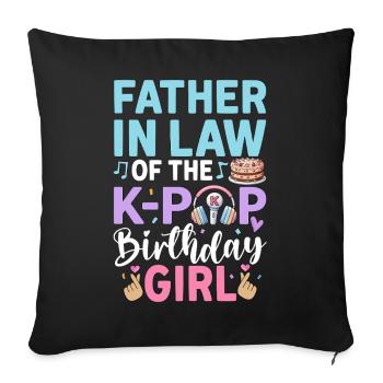Father in Law of The K-Pop Birthday Girl - Sofa pillowcase 17,3'' x 17,3'' (45 x 45 cm) - black - Front
