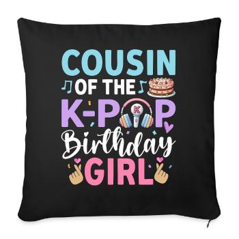 Cousin of The K-Pop Birthday Girl - Sofa pillowcase 17,3'' x 17,3'' (45 x 45 cm) - black - Front