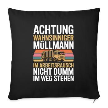  Achtung Wahnsinniger Müllmann Im Arbeitsrausch - Sofakissenbezug 45 x 45 cm - Schwarz - Vorne