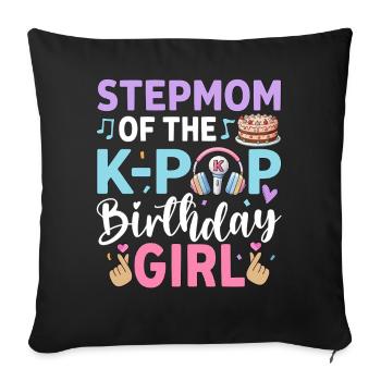 Step Mom of The K-Pop Birthday Girl - Sofa pillowcase 17,3'' x 17,3'' (45 x 45 cm) - black - Front