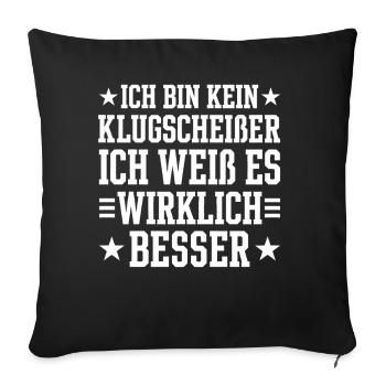 Ich bin kein Klugscheisser ich weiß alles besser - Sofakissenbezug 45 x 45 cm - Schwarz - Vorne