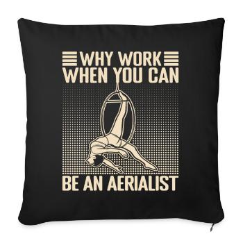 Why Work Can Be Aerialist Circus Performer Gift - Sofa pillowcase 17,3'' x 17,3'' (45 x 45 cm) - black - Front