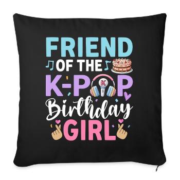 BFF of The K-Pop Birthday Girl - Sofa pillowcase 17,3'' x 17,3'' (45 x 45 cm) - black - Front