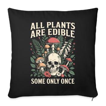 All Plants Are Edible Some Only Once - Sofa pillowcase 17,3'' x 17,3'' (45 x 45 cm) - black - Front
