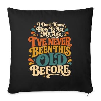 I don't know how old I am - Sofa pillowcase 17,3'' x 17,3'' (45 x 45 cm) - black - Front