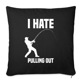 I hate pulling out Fishing Angler Fishing - Sofa pillowcase 17,3'' x 17,3'' (45 x 45 cm) - black - Front