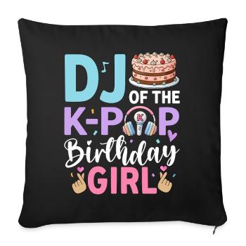 DJ Of The K-Pop Birthday Girl - Sofa pillowcase 17,3'' x 17,3'' (45 x 45 cm) - black - Front