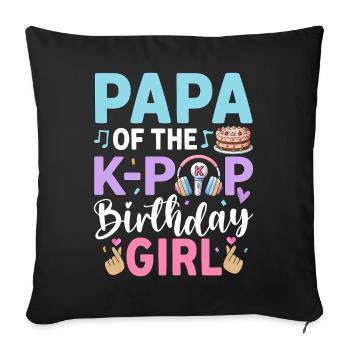 Papa of The K-Pop Birthday Girl - Sofa pillowcase 17,3'' x 17,3'' (45 x 45 cm) - black - Front