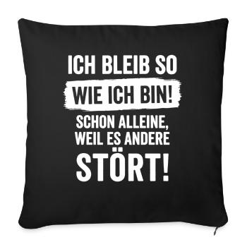 Ich bleib so wie ich bin weil es andere stört - Sofakissenbezug 45 x 45 cm - Schwarz - Vorne