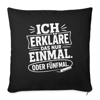 Ich erkläre das nur einmal Lehrer Shirt - Sofakissenbezug 45 x 45 cm - Schwarz - Vorne