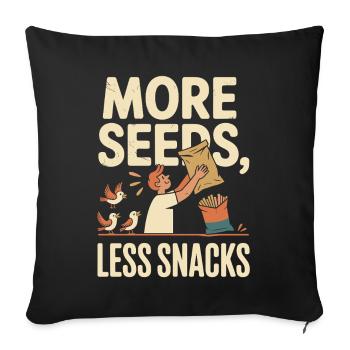 More seeds, fewer snacks - Sofa pillowcase 17,3'' x 17,3'' (45 x 45 cm) - black - Front