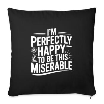I'm Perfectly Happy To Be This Miserable - Sofa pillowcase 17,3'' x 17,3'' (45 x 45 cm) - black - Front
