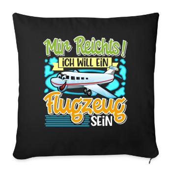 Mir Reichts Ich Will Ein Flugzeug Sein - Sofakissenbezug 45 x 45 cm - Schwarz - Vorne