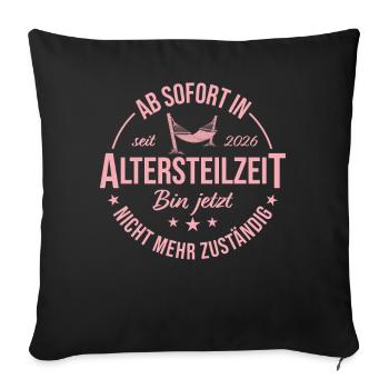 Frührente 2026 Ab sofort in Altersteilzeit - Sofakissenbezug 45 x 45 cm - Schwarz - Vorne