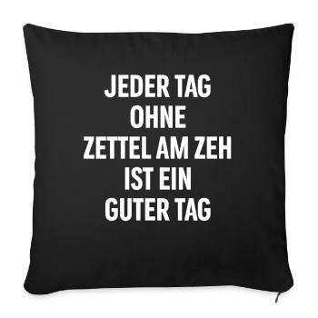 Jeder Tag ohne Zettel am Zeh ist ein guter Tag - Sofakissenbezug 45 x 45 cm - Schwarz - Vorne