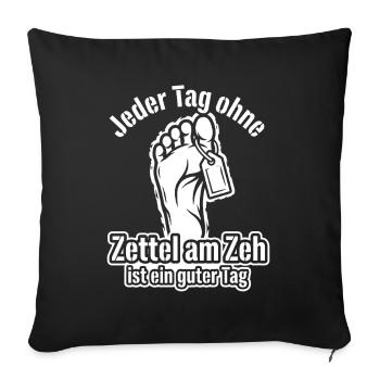 Jeder Tag ohne Zettel am Zeh ist ein guter Tag - Sofakissenbezug 45 x 45 cm - Schwarz - Vorne