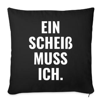 Ein Scheiß Muss Ich - Sofakissenbezug 45 x 45 cm - Schwarz - Vorne