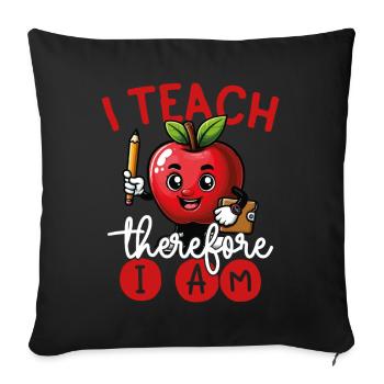 I teach, that's why I'm a teacher at the - Sofa pillowcase 17,3'' x 17,3'' (45 x 45 cm) - black - Front