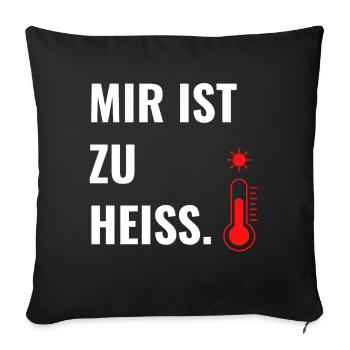 Mir ist zu heiß. - Sofakissenbezug 45 x 45 cm - Schwarz - Vorne
