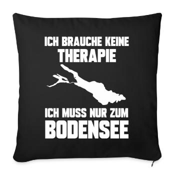 Ich brauche keine Therapie ich muss zum Bodensee - Sofakissenbezug 45 x 45 cm - Schwarz - Vorne