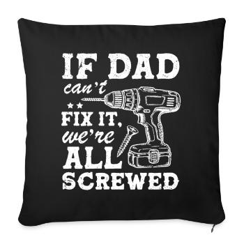 if dad can't fix it we're all screwed - Sofakissenbezug 45 x 45 cm - Schwarz - Vorne