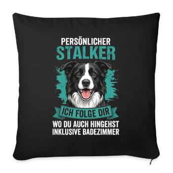 Persönlicher Stalker Hund Spruch Border Collie - Sofakissenbezug 45 x 45 cm - Schwarz - Vorne