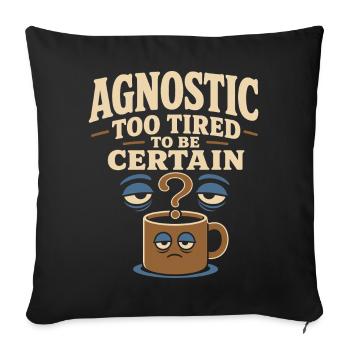 Agnostic But Tired Funny Agnostic Gift - Sofa pillowcase 17,3'' x 17,3'' (45 x 45 cm) - black - Front