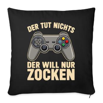Der Will Nur Zocken Controller Spruch - Sofakissenbezug 45 x 45 cm - Schwarz - Vorne