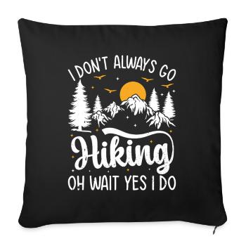 I don't always go Hiking oh wait yes I do - Mounta - Sofakissenbezug 45 x 45 cm - Schwarz - Vorne